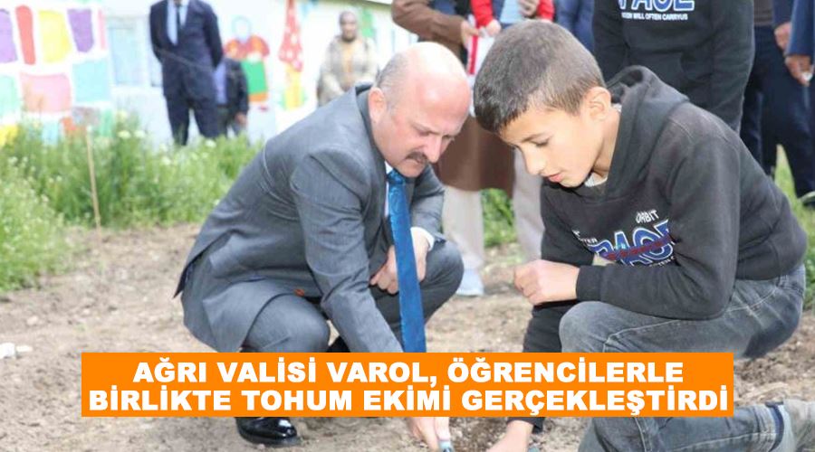 Ağrı Valisi Varol, öğrencilerle birlikte tohum ekimi gerçekleştirdi