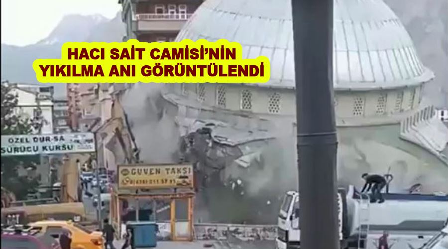 Hacı Sait Camisi’nin yıkılma anı görüntülendi