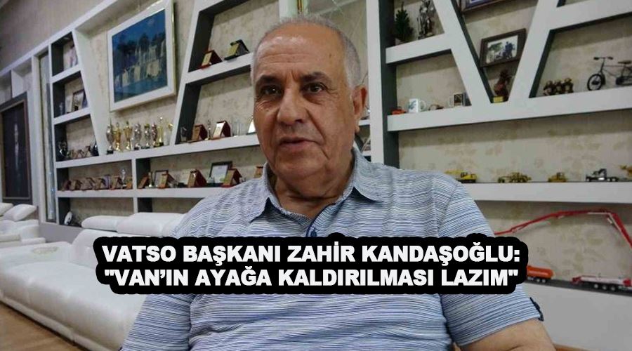 VATSO Başkanı Zahir Kandaşoğlu: 