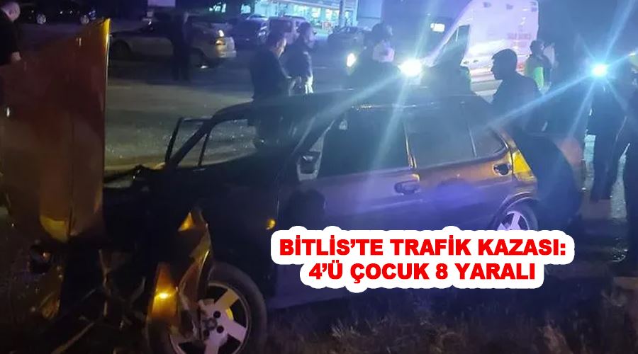 Bitlis’te trafik kazası: 4’ü çocuk 8 yaralı