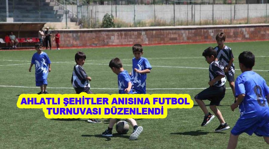 Ahlatlı şehitler anısına futbol turnuvası düzenlendi