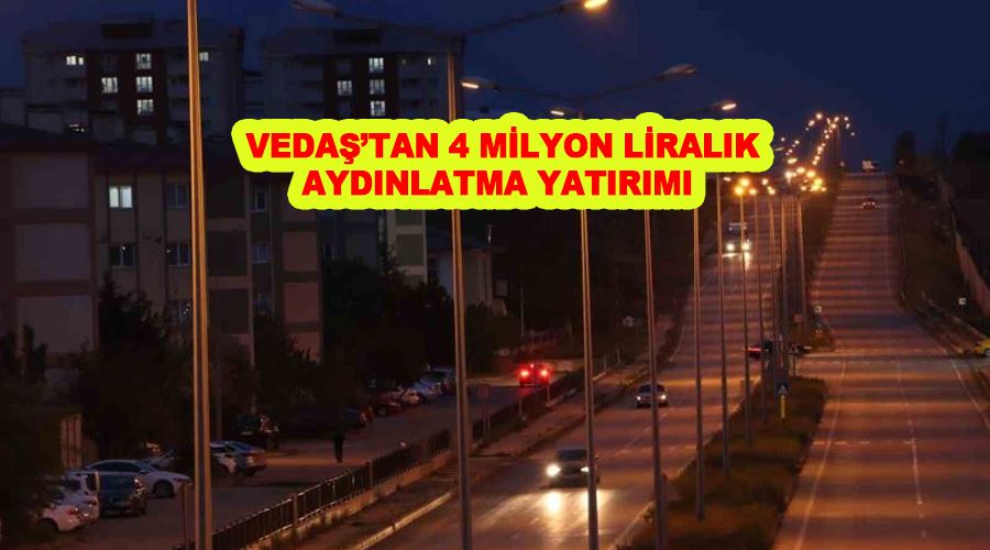 VEDAŞ’tan 4 milyon liralık aydınlatma yatırımı