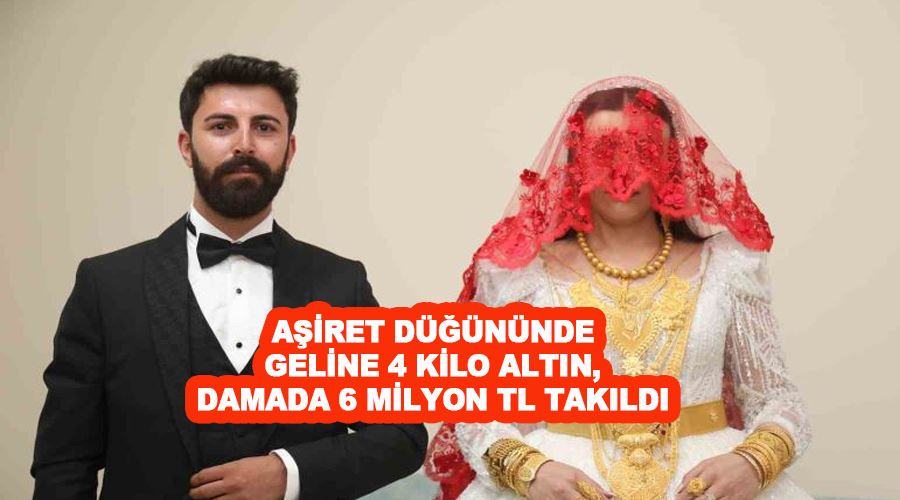 Aşiret düğününde geline 4 kilo altın, damada 6 milyon TL takıldı