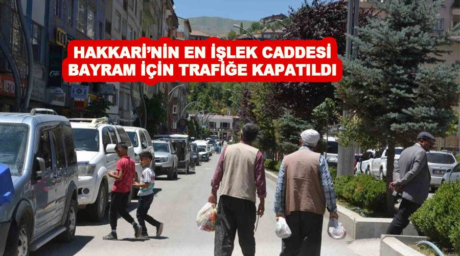 Hakkari’nin en işlek caddesi bayram için trafiğe kapatıldı