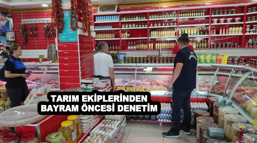 Tarım ekiplerinden bayram öncesi denetim