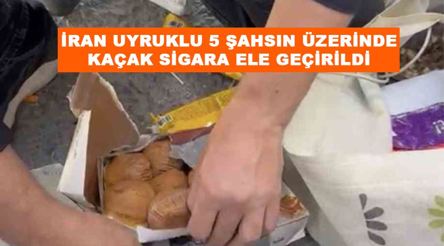 İran uyruklu 5 şahsın üzerinde kaçak sigara ele geçirildi