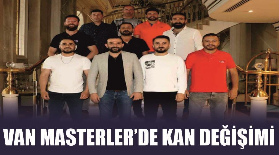 Van Masterler’de kan değişimi