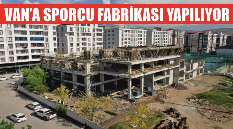 Van’a sporcu fabrikası yapılıyor