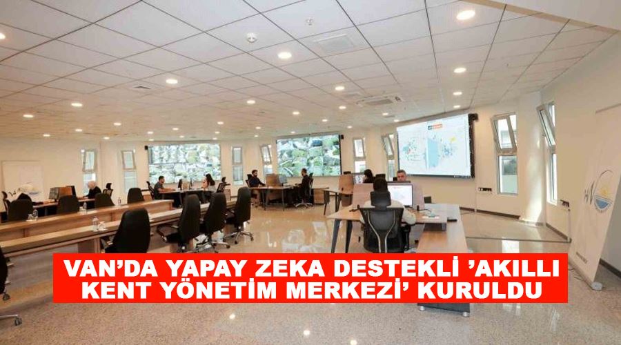 Van’da yapay zeka destekli ’akıllı kent yönetim merkezi’ kuruldu