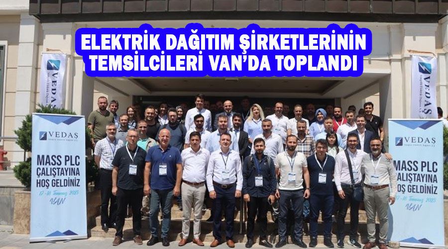 Elektrik dağıtım şirketlerinin temsilcileri Van’da toplandı