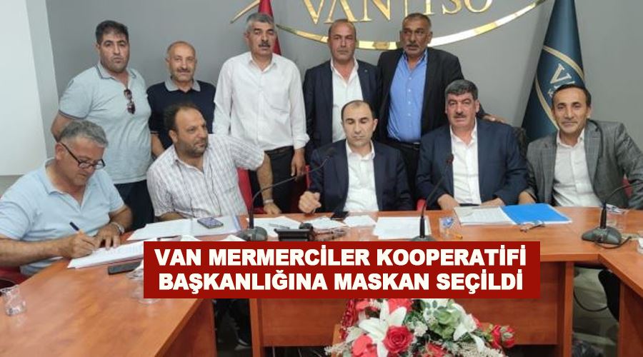 Van Mermerciler Kooperatifi Başkanlığına Maskan seçildi