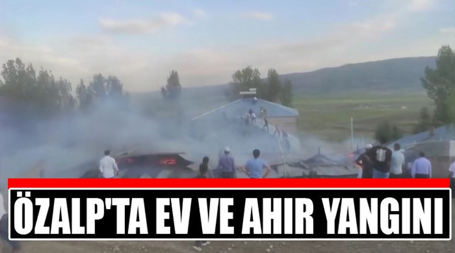 Özalp’ta ev ve ahır yangını