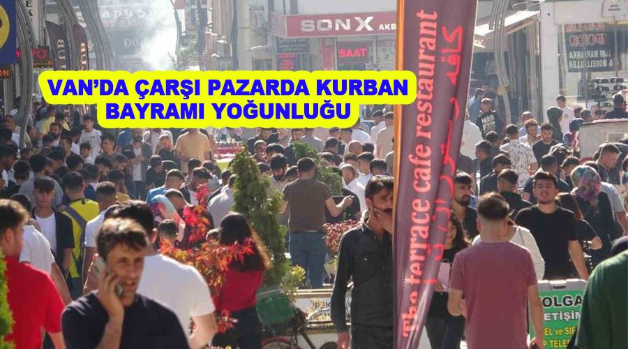 Van’da çarşı pazarda Kurban Bayramı yoğunluğu