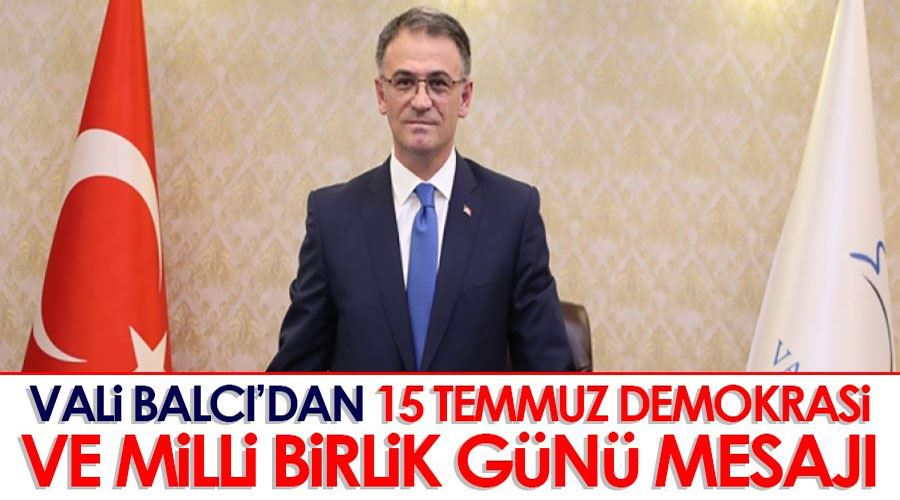 Vali Balcı’dan 15 Temmuz Demokrasi ve Milli Birlik Günü mesajı