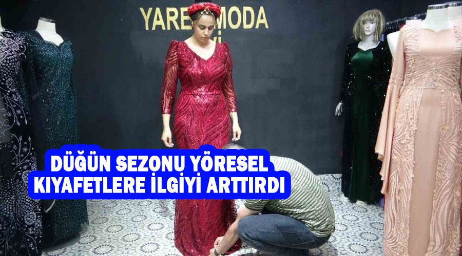 Düğün sezonu yöresel kıyafetlere ilgiyi arttırdı