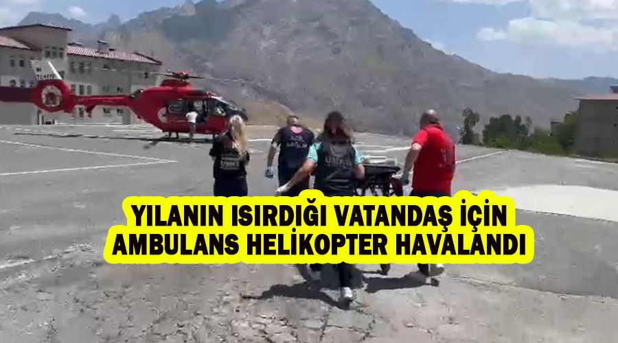 Yılanın ısırdığı vatandaş için ambulans helikopter havalandı