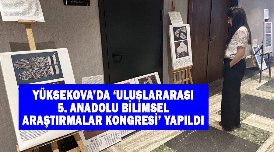 Yüksekova’da ‘Uluslararası 5. Anadolu Bilimsel Araştırmalar Kongresi’ yapıldı