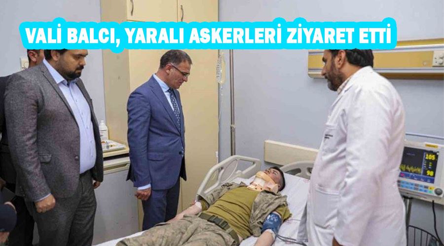 Vali Balcı, yaralı askerleri ziyaret etti