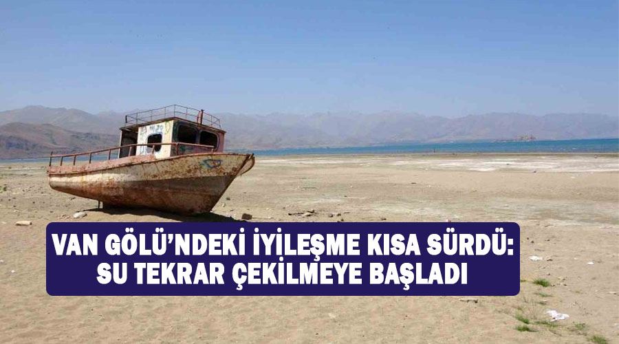 Van Gölü’ndeki iyileşme kısa sürdü: Su tekrar çekilmeye başladı