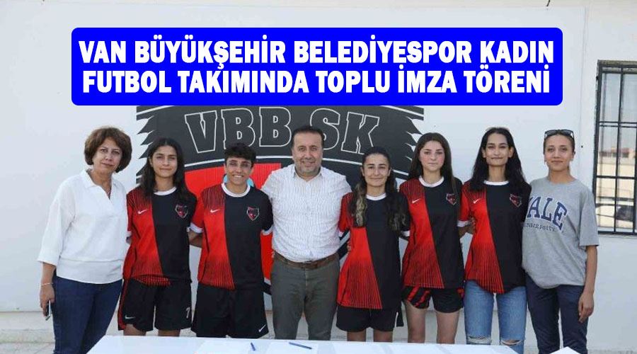 Van Büyükşehir Belediyespor Kadın Futbol Takımında toplu imza töreni