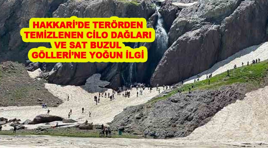 Hakkari’de terörden temizlenen Cilo Dağları ve Sat Buzul Gölleri’ne yoğun ilgi