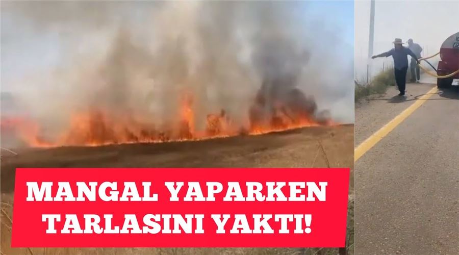 Mangal yapayım derken tarlasını yaktı