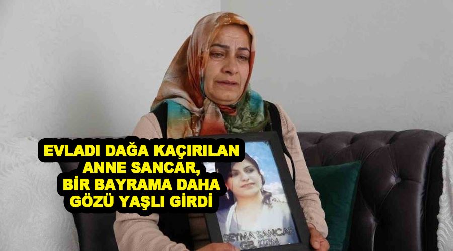 Evladı dağa kaçırılan anne Sancar, bir bayrama daha gözü yaşlı girdi