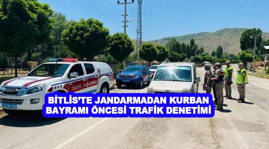 Bitlis’te jandarmadan Kurban Bayramı öncesi trafik denetimi