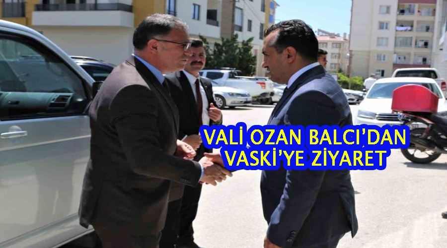 Vali Ozan Balcı’dan VASKİ’ye ziyaret