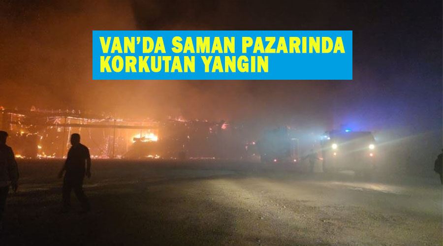 Van’da saman pazarında korkutan yangın