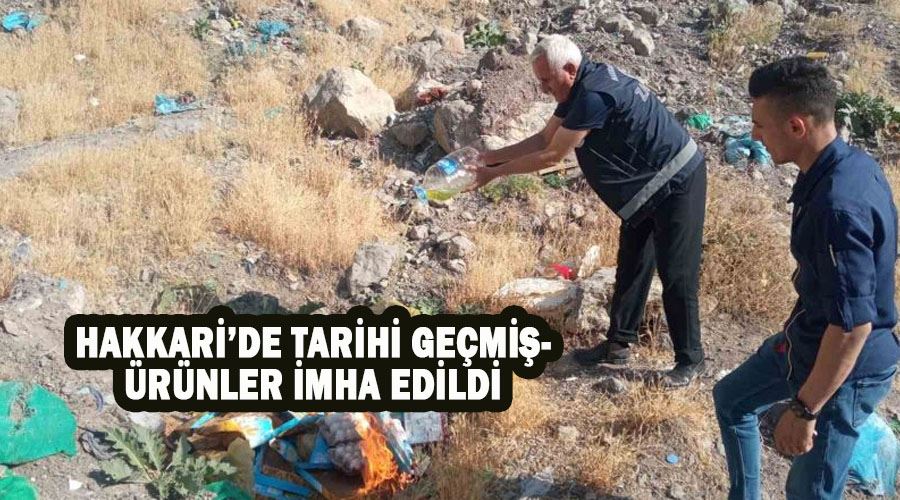 Hakkari’de tarihi geçmiş ürünler imha edildi