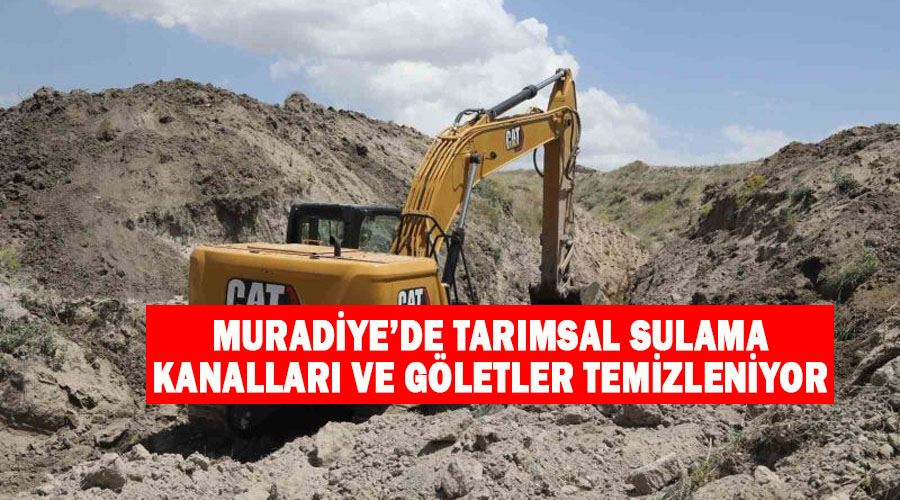 Muradiye’de tarımsal sulama kanalları ve göletler temizleniyor