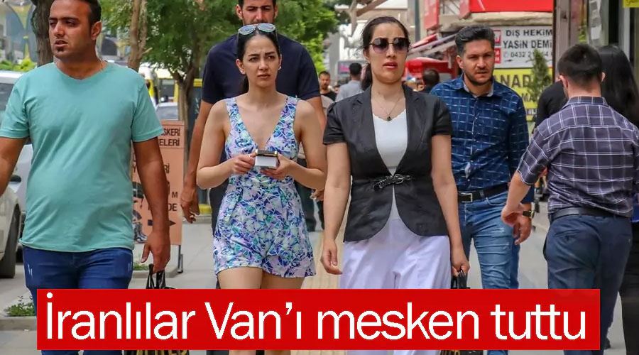 İranlılar Van’ı mesken tuttu