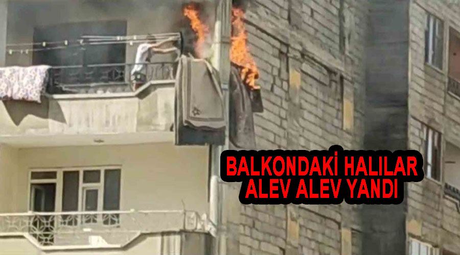 Balkondaki halılar alev alev yandı