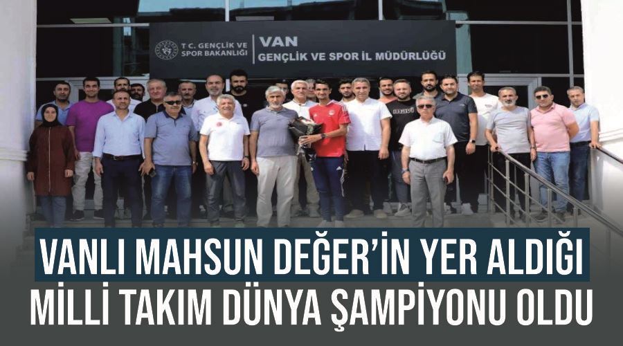 Vanlı Mahsun Değer’in yer aldığı milli takım dünya şampiyonu oldu