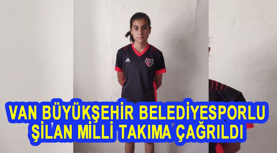 Van Büyükşehir Belediyesporlu Şilan Milli takıma çağrıldı