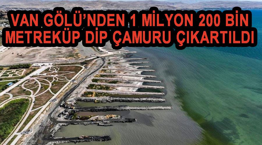 Van Gölü’nden 1 milyon 200 bin metreküp dip çamuru çıkartıldı