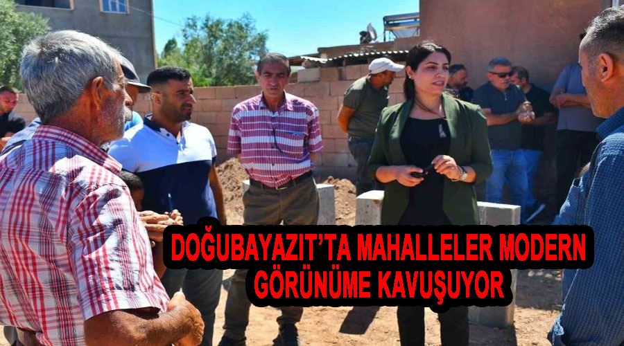 Doğubayazıt’ta mahalleler modern görünüme kavuşuyor