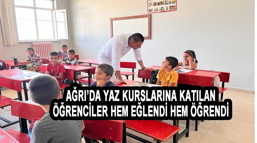 Ağrı’da yaz kurslarına katılan öğrenciler hem eğlendi hem öğrendi