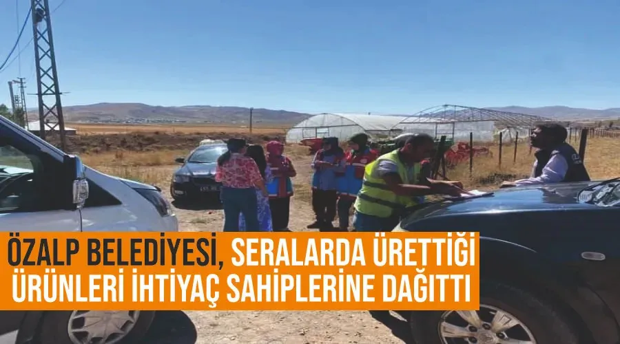 Özalp Belediyesi, seralarda ürettiği ürünleri ihtiyaç sahiplerine dağıttı