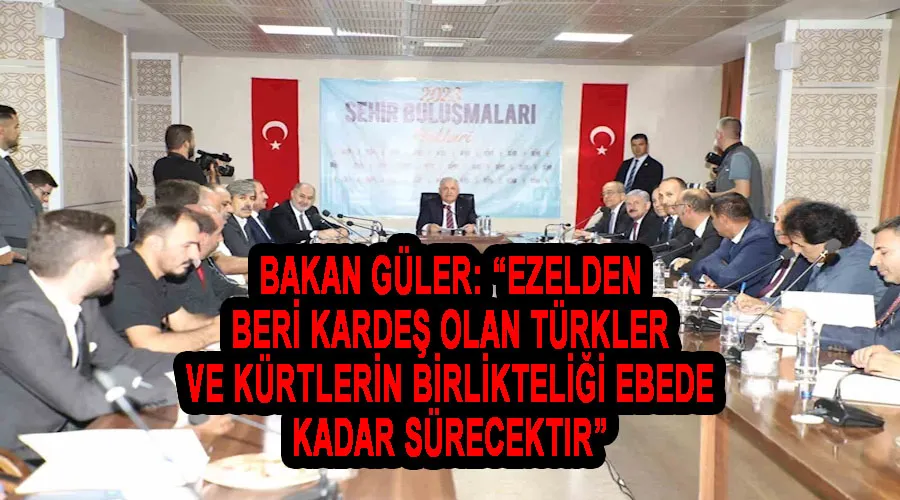Bakan Güler: “Ezelden beri kardeş olan Türkler ve Kürtlerin birlikteliği ebede kadar sürecektir”