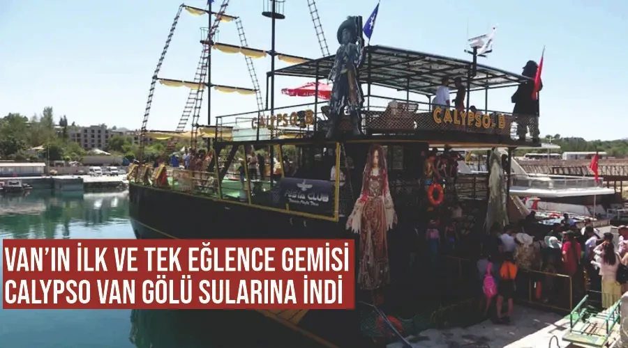 Van’ın ilk ve tek eğlence gemisi Calypso Van Gölü sularına indi