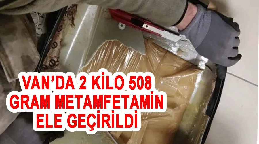 Van’da 2 kilo 508 gram metamfetamin ele geçirildi