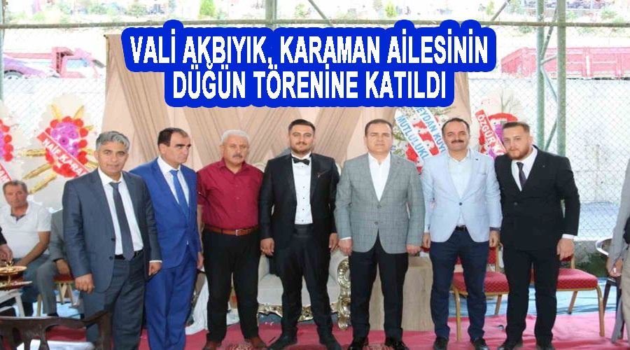 Vali Akbıyık, Karaman ailesinin düğün törenine katıldı