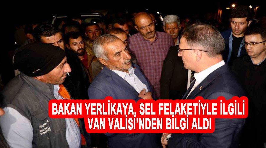 Bakan Yerlikaya, sel felaketiyle ilgili Van Valisi’nden bilgi aldı