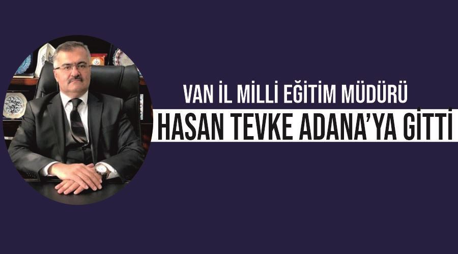 Van İl Milli Eğitim Müdürü Hasan Tevke Adana’ya gitti