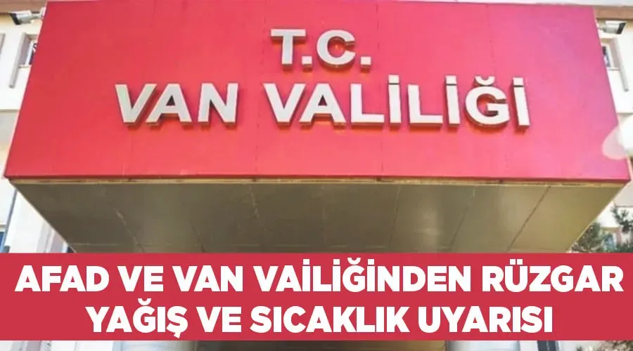 AFAD ve Van Vailiğinden rüzgar, yağış ve sıcaklık uyarısı