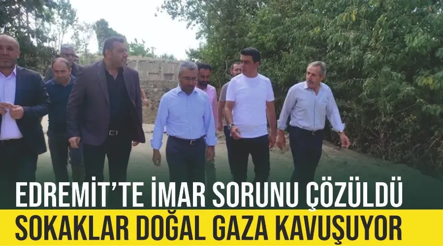 Edremit’te imar sorunu çözüldü sokaklar doğal gaza kavuşuyor