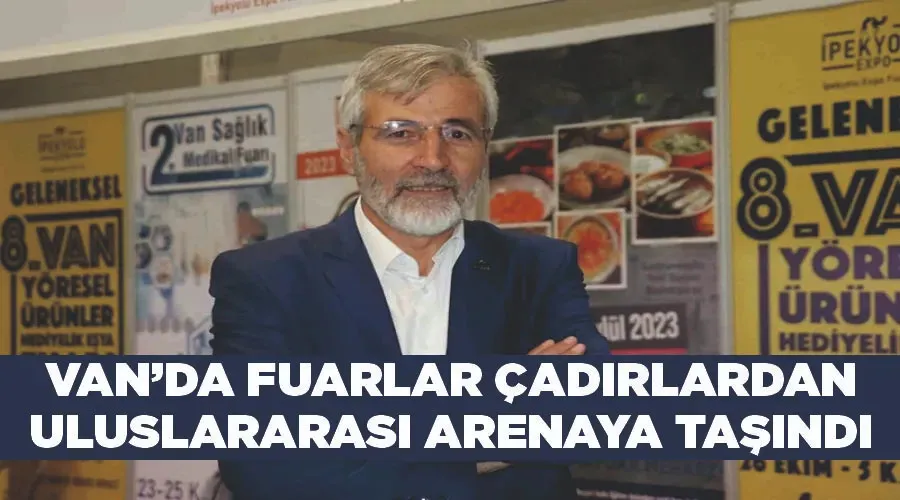 Van’da fuarlar çadırlardan uluslararası arenaya taşındı