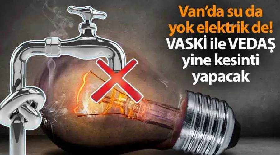Van’da su da yok elektrik de! VASKİ ile VEDAŞ yine kesinti yapacak